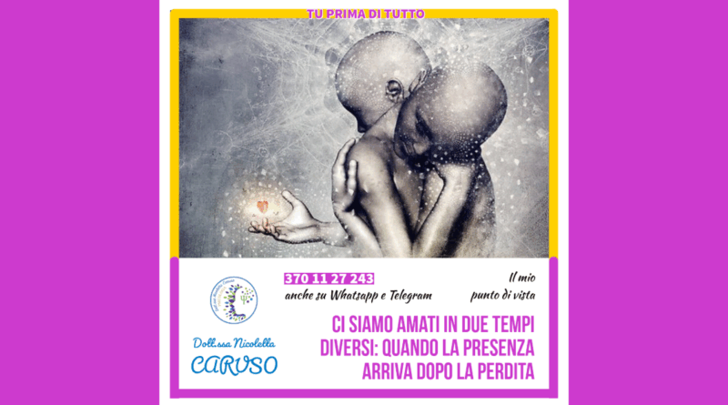 Ci siamo amati in due tempi diversi: quando la presenza arriva dopo la perdita